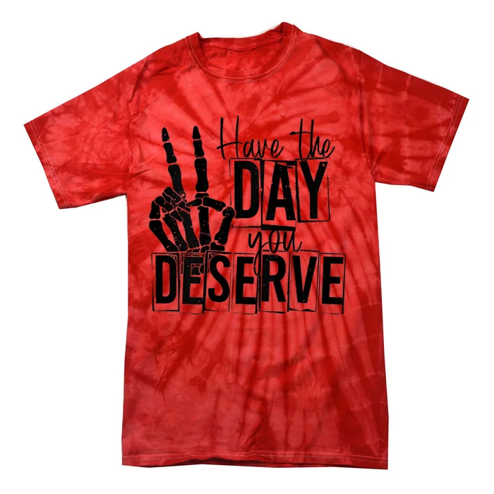 Have The Day You Deserve Saying Cool Motivational Quote Tie-Dye T-Shirt