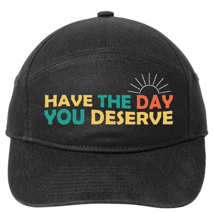 Have The Day You Deserve Saying Cool 7-Panel Snapback Hat