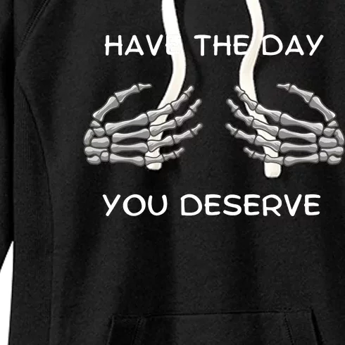 Skeleton  Have The Day You Deserve tits Women's Fleece Hoodie