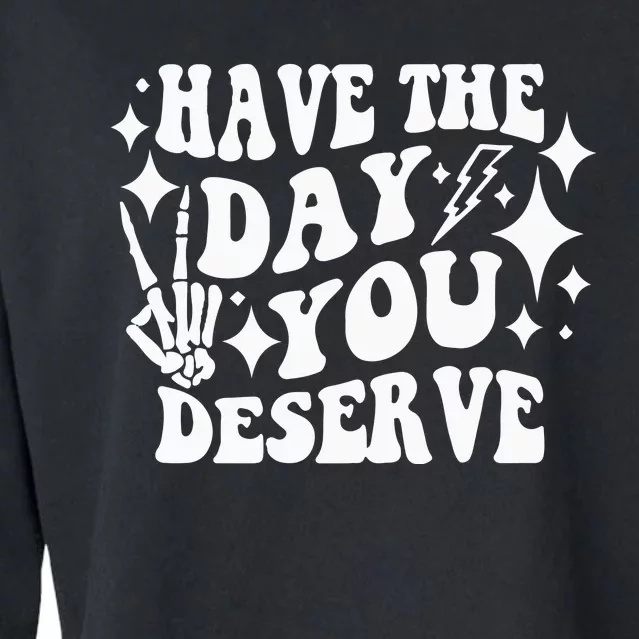 Have The Day You Deserve Cropped Pullover Crew