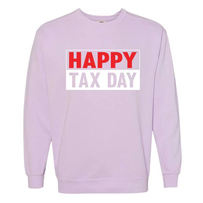 Happy Tax Day T Design Garment-Dyed Sweatshirt