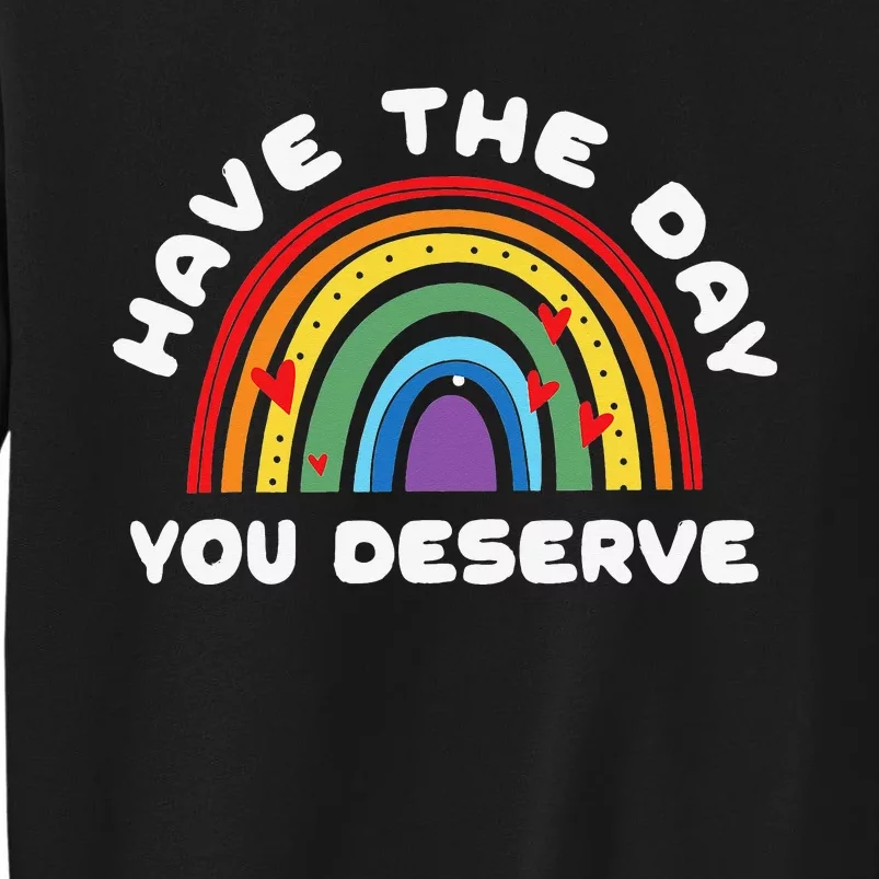 Have The Day You Deserve Saying Cool Motivational Quote Tall Sweatshirt