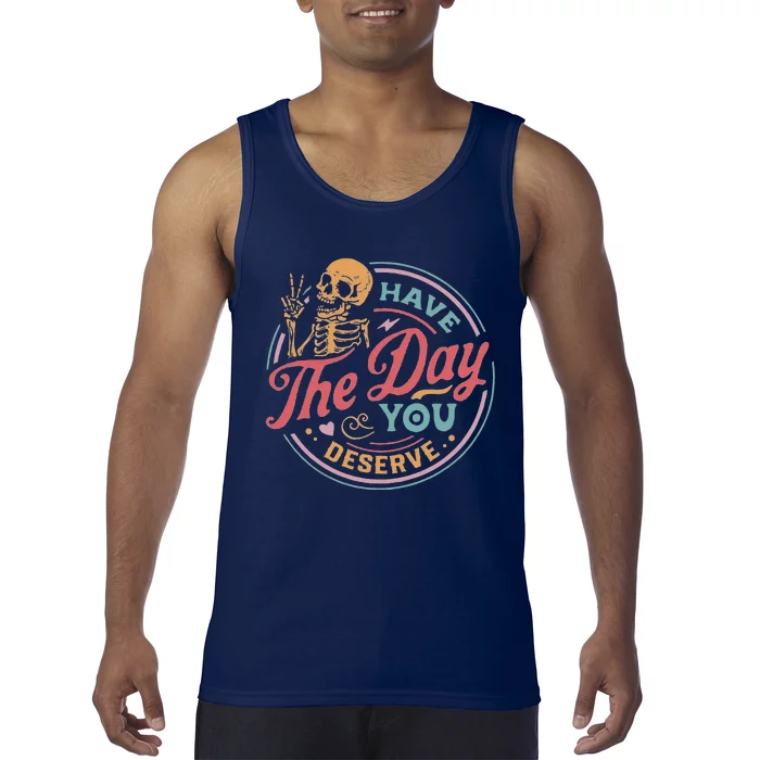 Have The Day You Deserve Inspirational Motivational Skeleton Tank Top