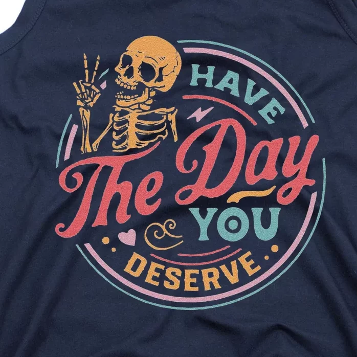 Have The Day You Deserve Inspirational Motivational Skeleton Tank Top