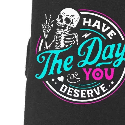 Have The Day You Deserve Skelton Doggie 3-End Fleece Hoodie