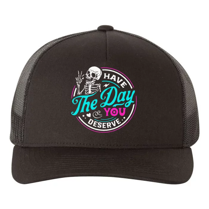 Have The Day You Deserve Skelton Yupoong Adult 5-Panel Trucker Hat