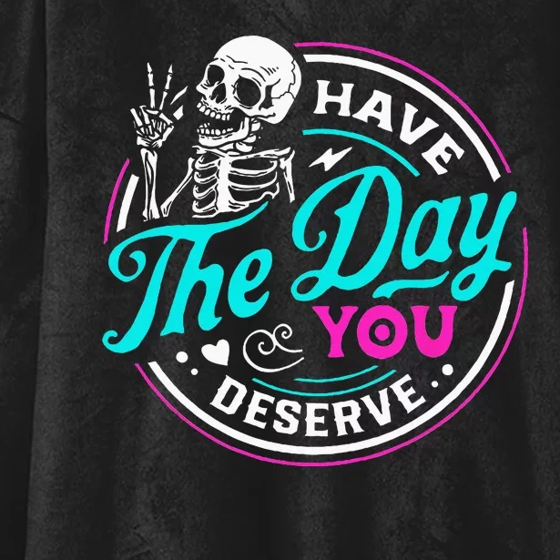 Have The Day You Deserve Skelton Hooded Wearable Blanket