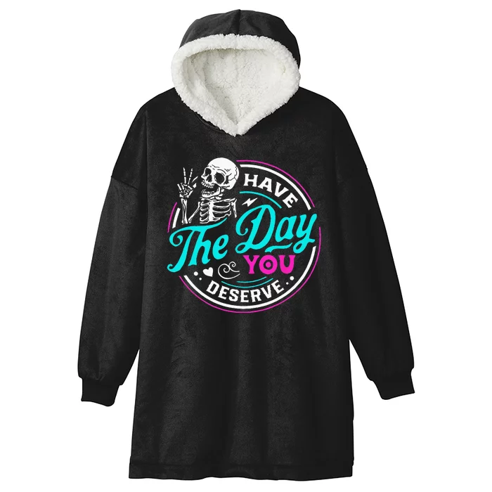 Have The Day You Deserve Skelton Hooded Wearable Blanket