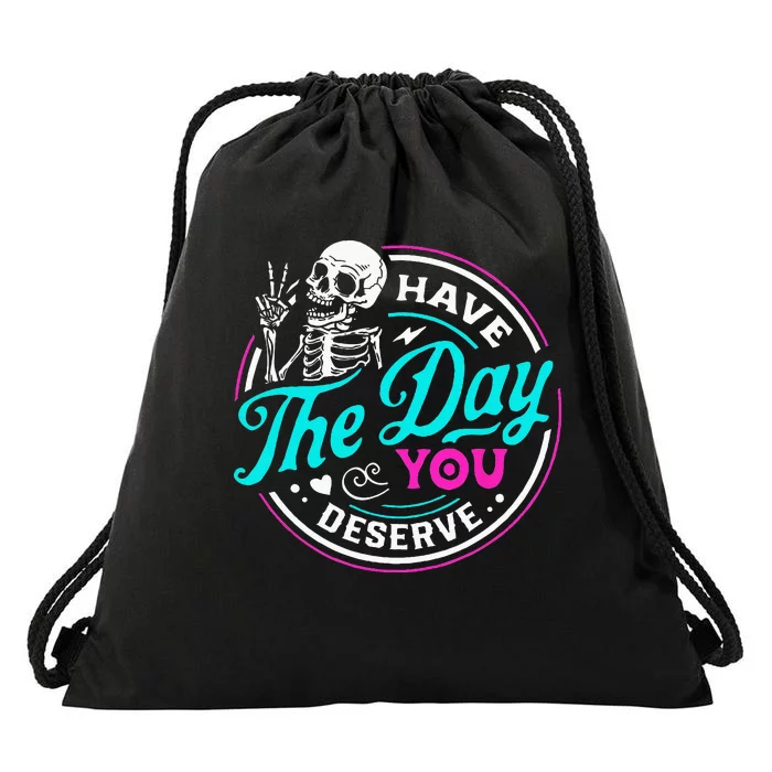 Have The Day You Deserve Skelton Drawstring Bag