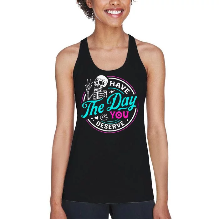 Have The Day You Deserve Skelton Women's Racerback Tank