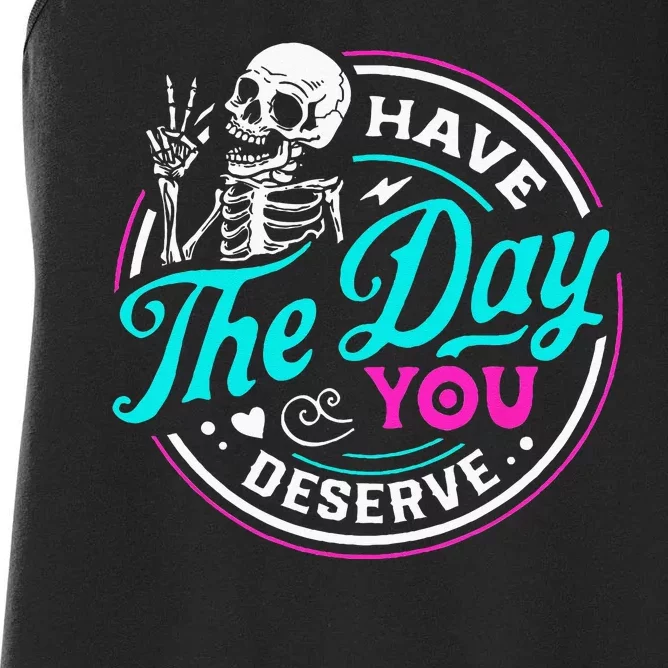 Have The Day You Deserve Skelton Women's Racerback Tank