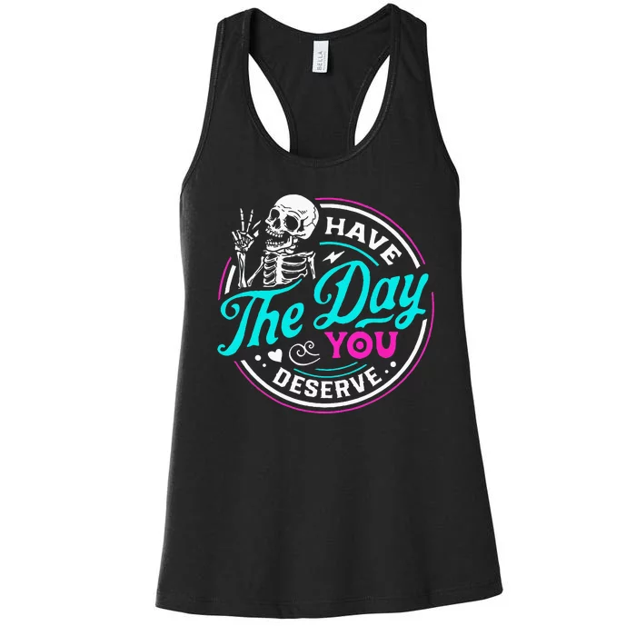 Have The Day You Deserve Skelton Women's Racerback Tank