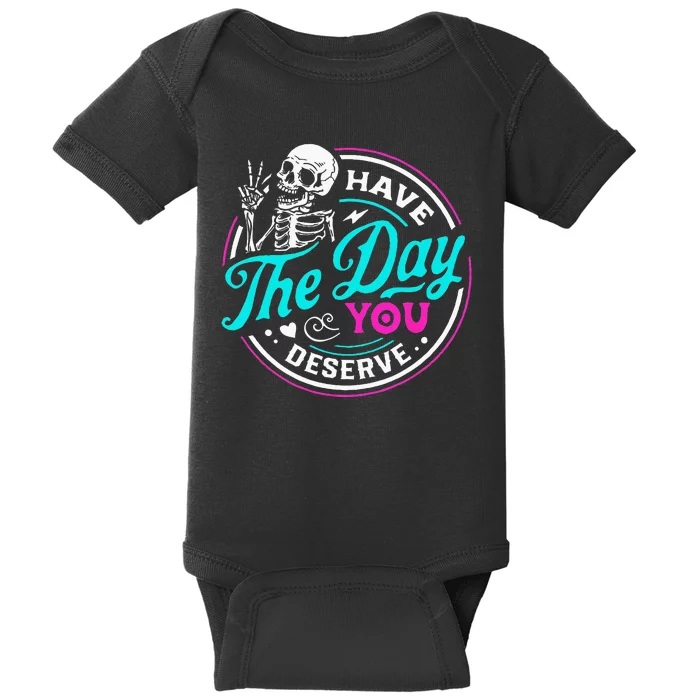 Have The Day You Deserve Skelton Baby Bodysuit