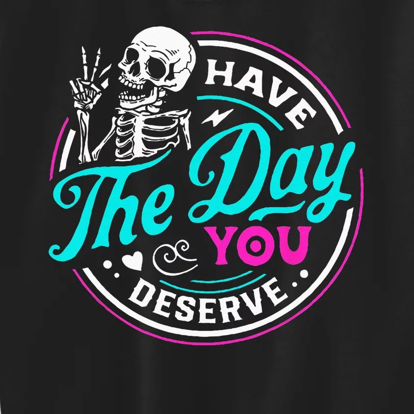 Have The Day You Deserve Skelton Kids Sweatshirt