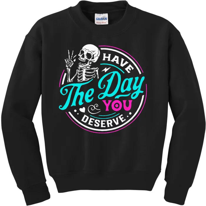 Have The Day You Deserve Skelton Kids Sweatshirt