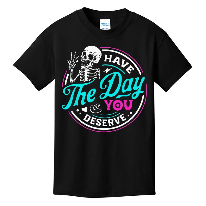 Have The Day You Deserve Skelton Kids T-Shirt