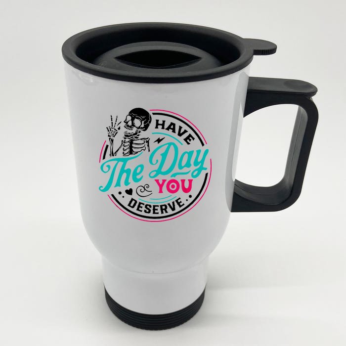 Have The Day You Deserve Skelton Front & Back Stainless Steel Travel Mug