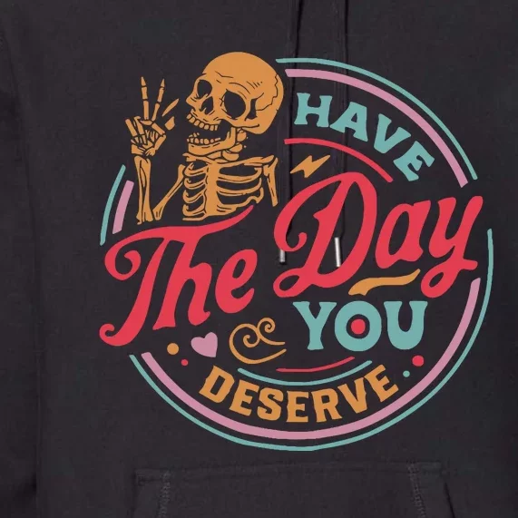 Have The Day You Deserve Kindness Motivational Skeleton Premium Hoodie