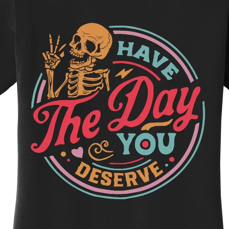 Have The Day You Deserve Kindness Motivational Skeleton Women's T-Shirt