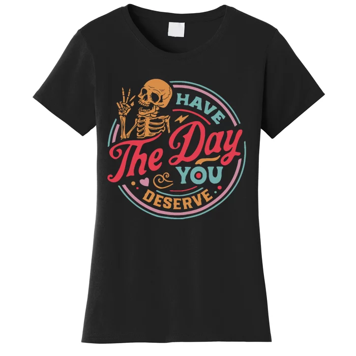 Have The Day You Deserve Kindness Motivational Skeleton Women's T-Shirt