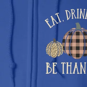 Happy Thanksgiving Eat And Be Thankful Gift Full Zip Hoodie