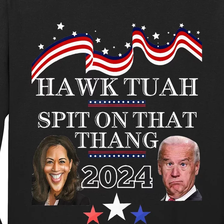 Hawk Tauh Funny Election 2024 Spit On That Thang Biden Tall Long Sleeve T-Shirt