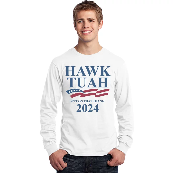 Hawk Tuah For President 24 Spit On That Thang Long Sleeve Shirt