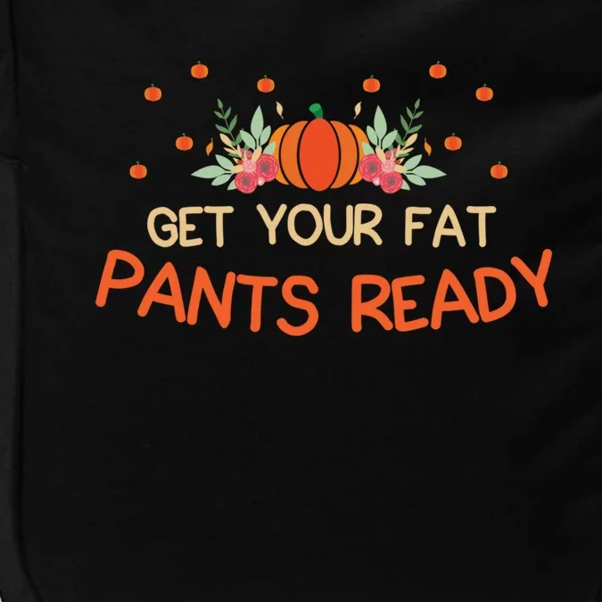 Happy Thanksgiving Fun Dinner Food Get Your Fat Pants Ready Gift Impact Tech Backpack