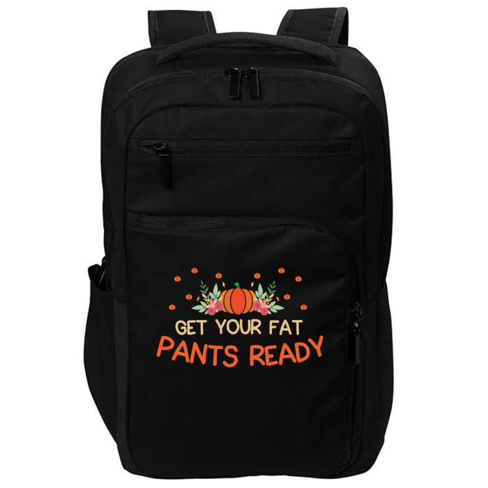 Happy Thanksgiving Fun Dinner Food Get Your Fat Pants Ready Gift Impact Tech Backpack