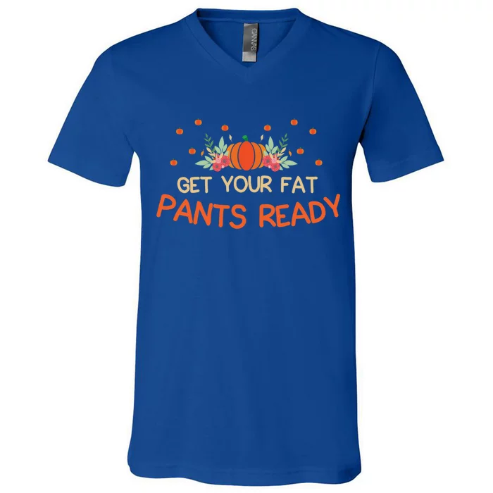 Happy Thanksgiving Fun Dinner Food Get Your Fat Pants Ready Gift V-Neck T-Shirt