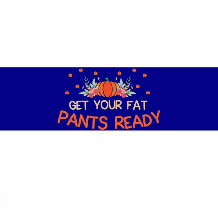 Happy Thanksgiving Fun Dinner Food Get Your Fat Pants Ready Gift Bumper Sticker