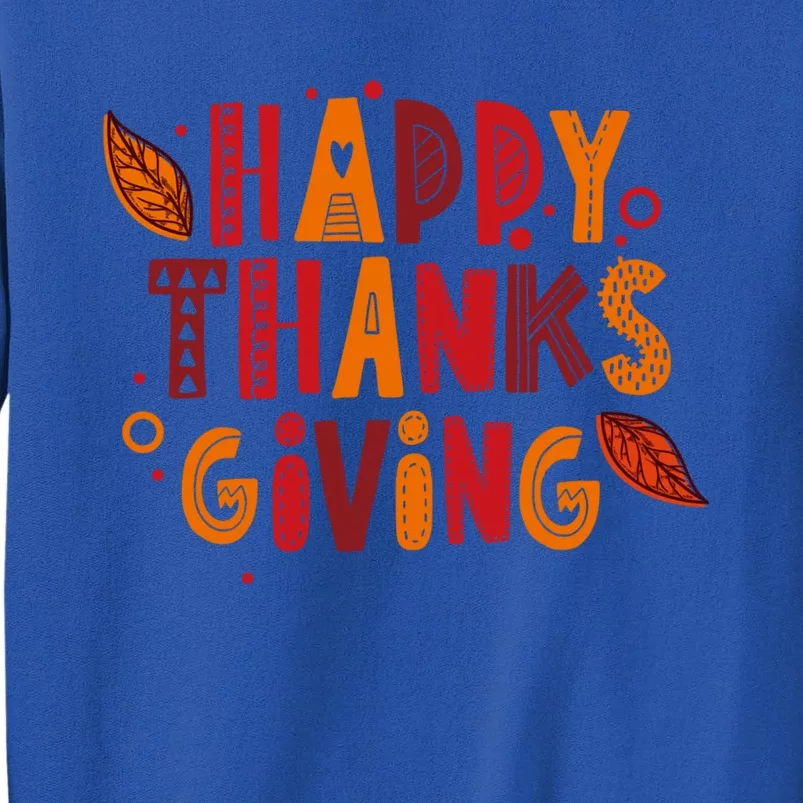 Happy Thanksgiving Funny Turkey Day Holiday Gift Meaningful Gift Tall Sweatshirt