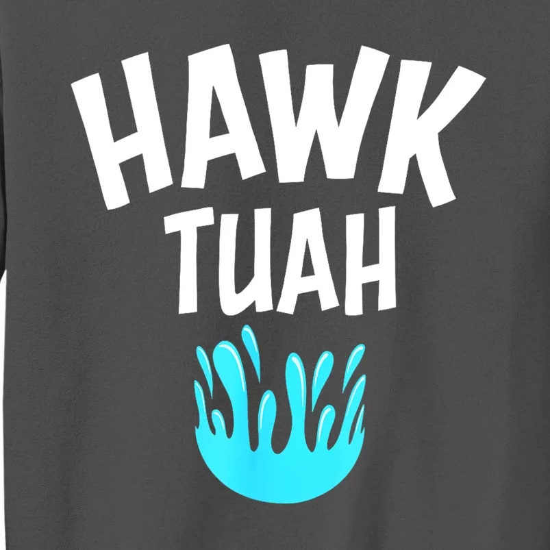 Hawk Tuah Funny Gift Tall Sweatshirt