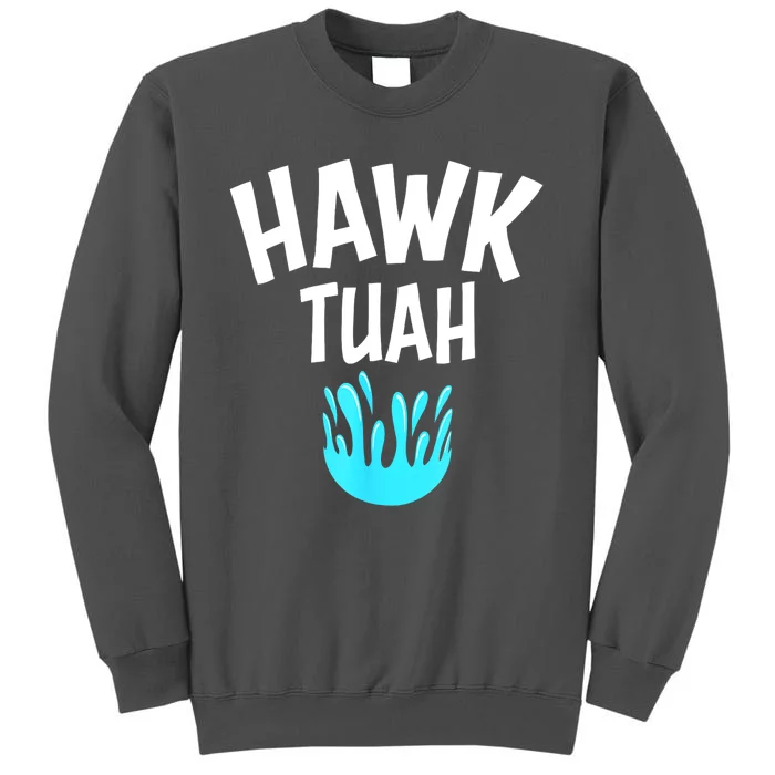 Hawk Tuah Funny Gift Tall Sweatshirt