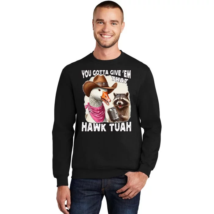 Hawk Tuah Funny Viral Humor Meme Video Girl 24 Goose Tua Tall Sweatshirt