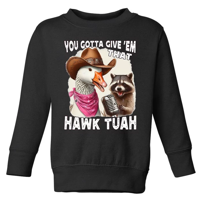 Hawk Tuah Funny Viral Humor Meme Video Girl 24 Goose Tua Toddler Sweatshirt