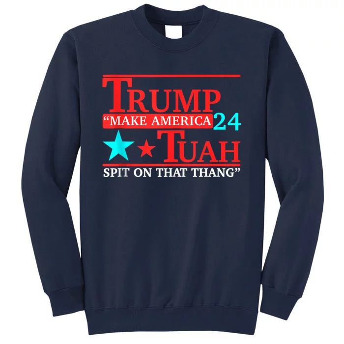 Hawk Tuah Funny Viral Humor Meme Video 24 Trump Tua Tall Sweatshirt