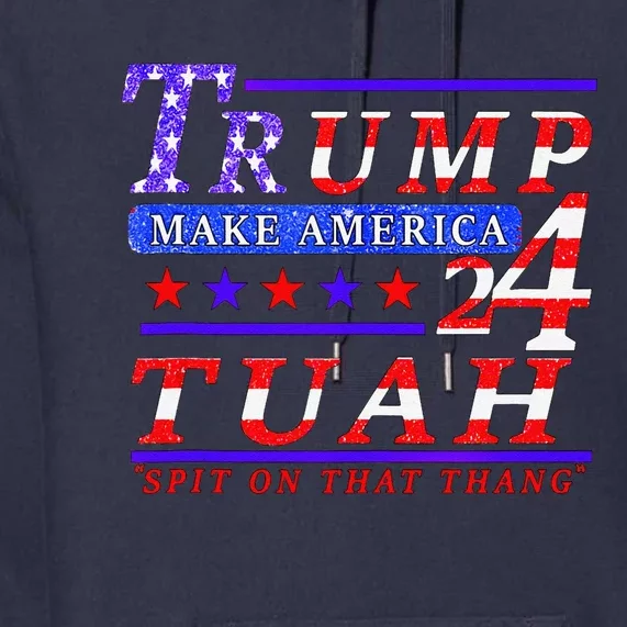 Hawk Tuah Funny Viral Humor Meme Video Tee24 Trump Tuah Premium Hoodie