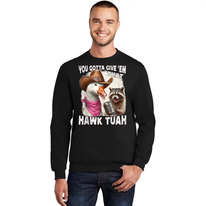 Hawk Tuah Funny Viral Humor Meme Video 24 Goose Tua Tall Sweatshirt