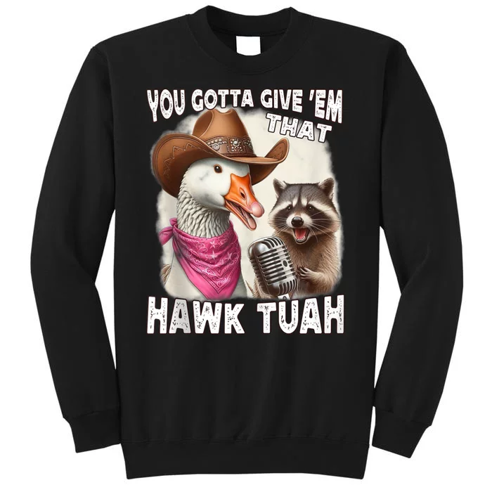 Hawk Tuah Funny Viral Humor Meme Video 24 Goose Tua Tall Sweatshirt