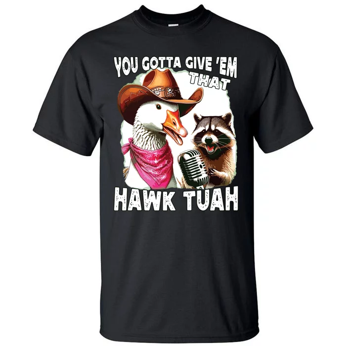 Hawk Tuah Funny Viral Humor Meme Video Girl 24 Goose Tuah Tall T-Shirt