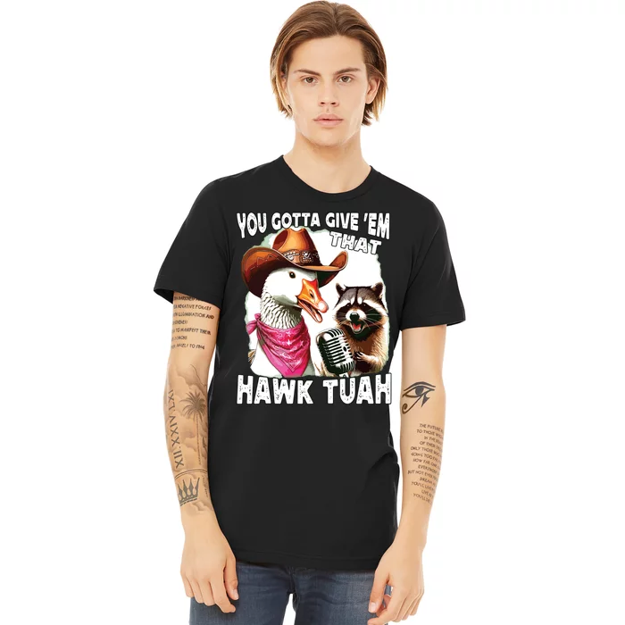 Hawk Tuah Funny Viral Humor Meme Video Girl 24 Goose Tuah Premium T-Shirt