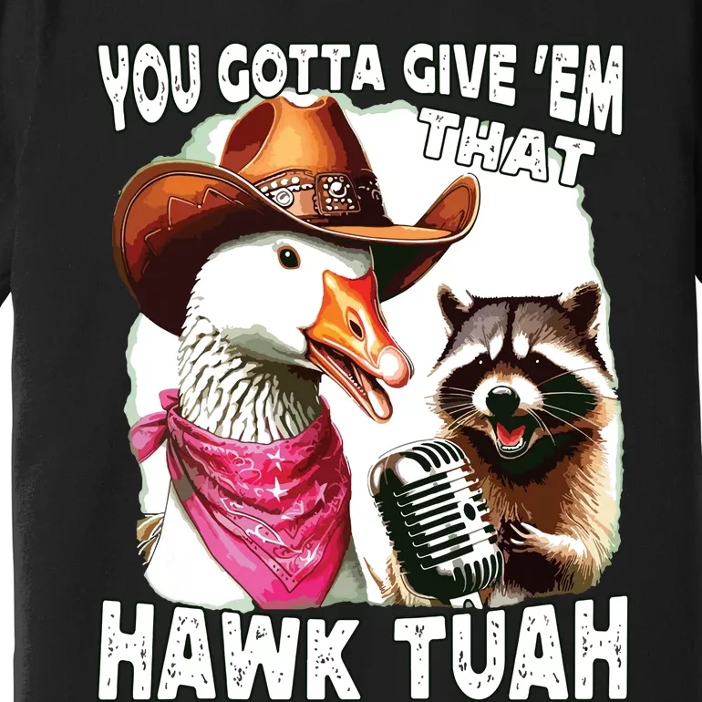 Hawk Tuah Funny Viral Humor Meme Video Girl 24 Goose Tuah Premium T-Shirt