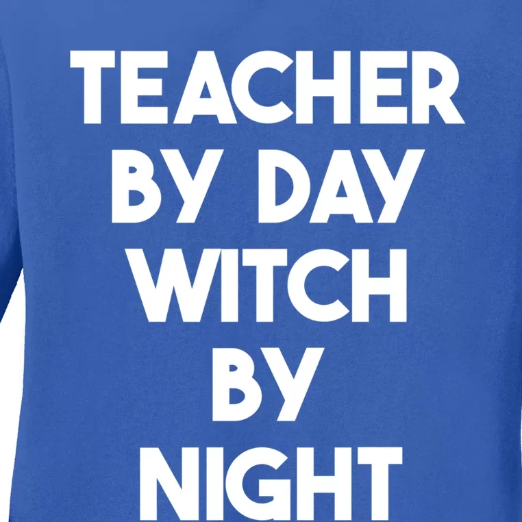 Halloween Teacher Funny Teacher By Day Witch By Night Gift Ladies Long Sleeve Shirt