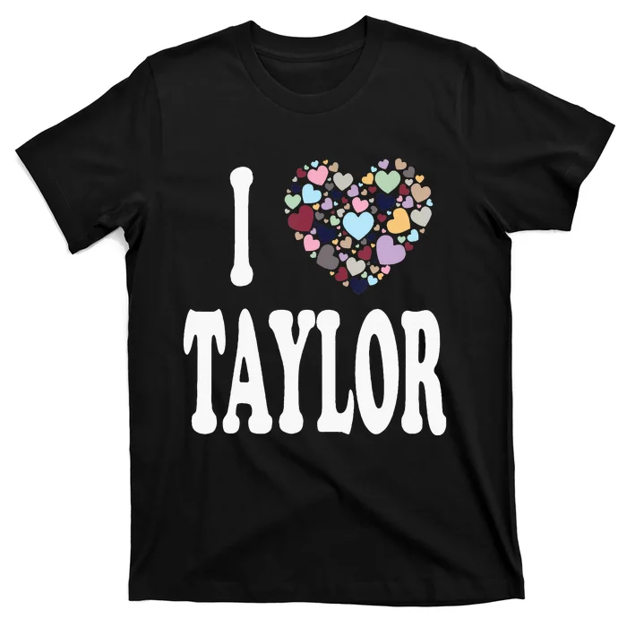 Heart Taylor First Name Girl I Love Taylor T-Shirt