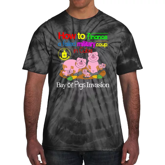 How To Finance A Failed Military Coup In Cuba Bay Of Pigs Invasion Tie-Dye T-Shirt