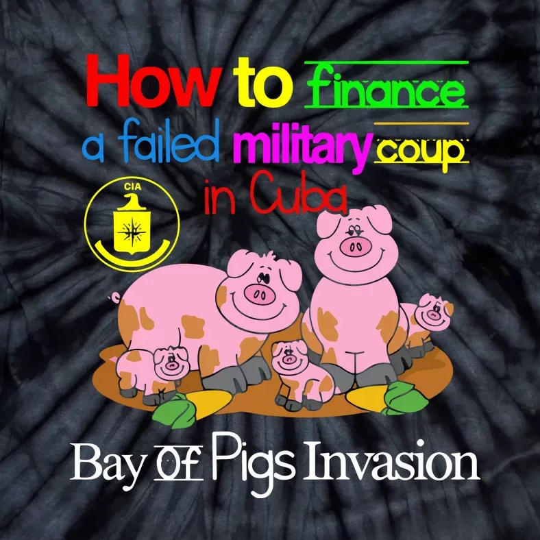 How To Finance A Failed Military Coup In Cuba Bay Of Pigs Invasion Tie-Dye T-Shirt