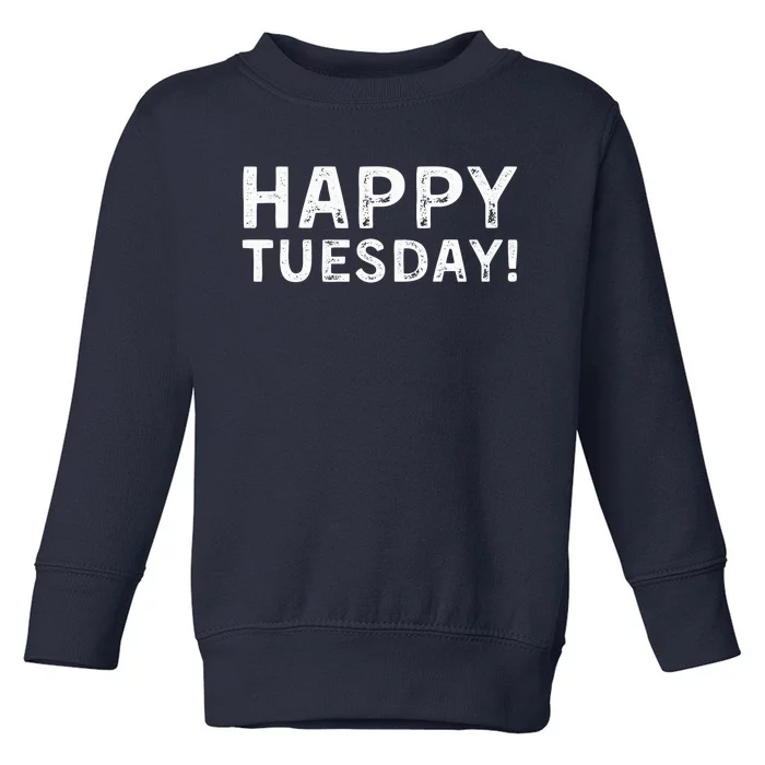 Happy Tuesday Funny Anti Valentines Day Single Awareness Toddler Sweatshirt