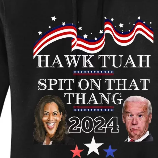 Hawk Tauh Funny Election 2024 Spit On That Thang Biden Women's Pullover Hoodie