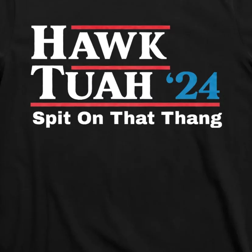 Hawk Tush For President 2024 Spit On That Thing Presidential Candidate T-Shirt